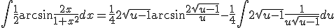 \Bigint \frac{1}{2}\arcsin \frac{2x}{1+x^2}dx = \frac{1}{4}2\sqrt{u-1}\arcsin\frac{2\sqrt{u-1}}{u}-\frac{1}{4}\Bigint 2\sqrt{u-1}\frac{1}{u\sqrt{u-1}}du